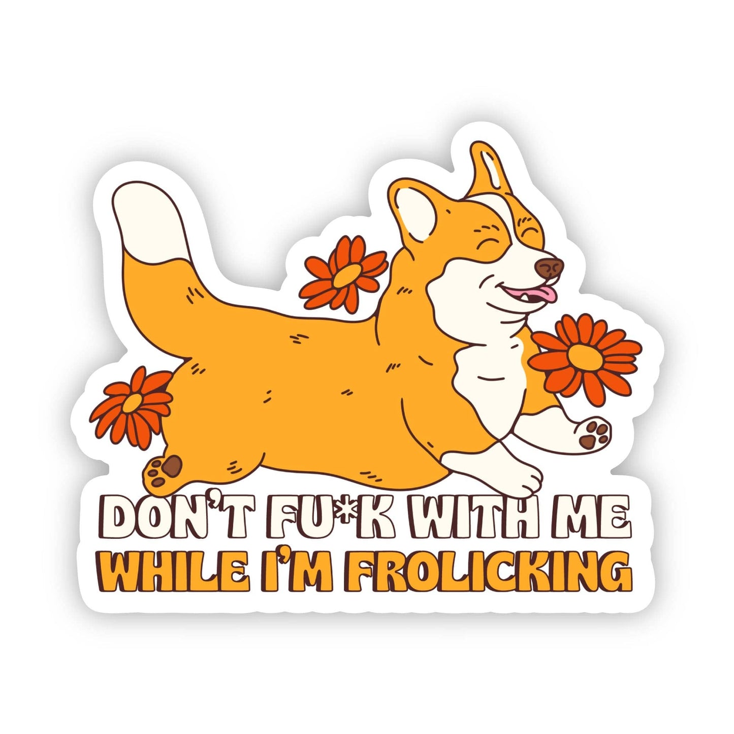 "Don't fu*k with me while i'm frolicking" sticker